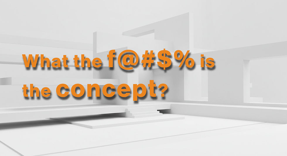 Bold orange text reads "What the f@#$% is the concept?" on a grayscale abstract architectural background.
