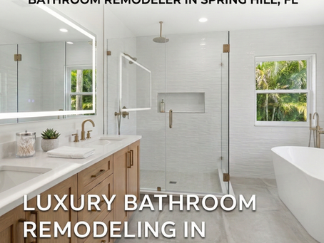 Elevate Your Home: Choosing the Best Bathroom Remodeler in Spring Hill, FL