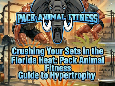 Crushing Your Sets in the Florida Heat: Pack Animal Fitness Guide to Hypertrophy