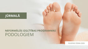 Neformālās izglītības programmas podologiem RUDENS/ ZIEMA 2026, JŪRMALĀ