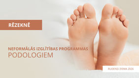 Neformālās izglītības programmas podologiem RUDENS/ ZIEMA 2026, RĒZEKNĒ