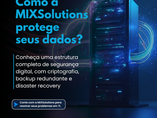 Desvendando a Segurança Digital: Como a MIXSolutions Garante a Proteção dos Seus Dados