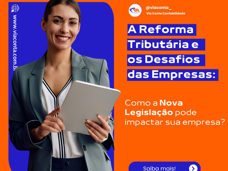 Reforma Tributária no Brasil: Tudo o que sua empresa precisa saber (e como se preparar!)