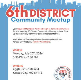 6th district logo with meeting information for Monday July20, 2026 from 6:30-7:30pm at eggtc., 5107 Main St, KCMO, 64112. Council member andrea bough and jonathan duncan will be speaking as well as lobbyist sammy panettiere.