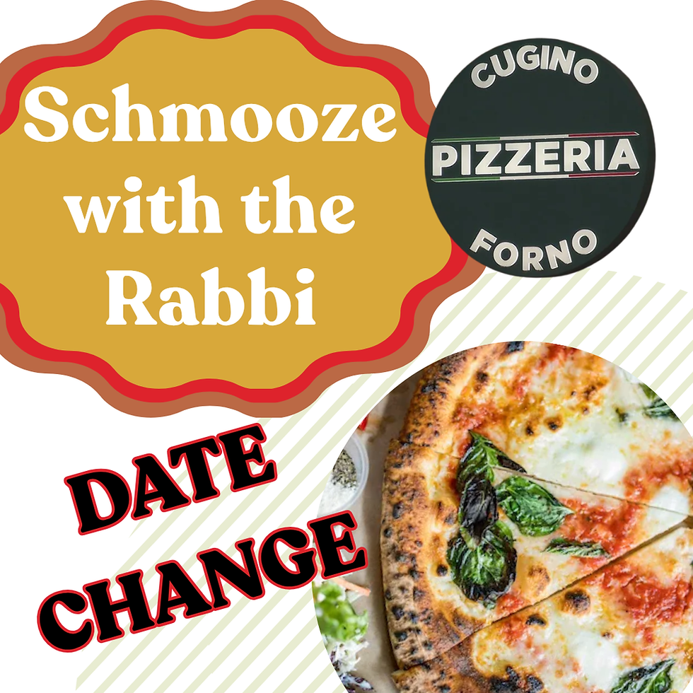 DATE CHANGE: Schmooze with the Rabbi at Cugino Forno