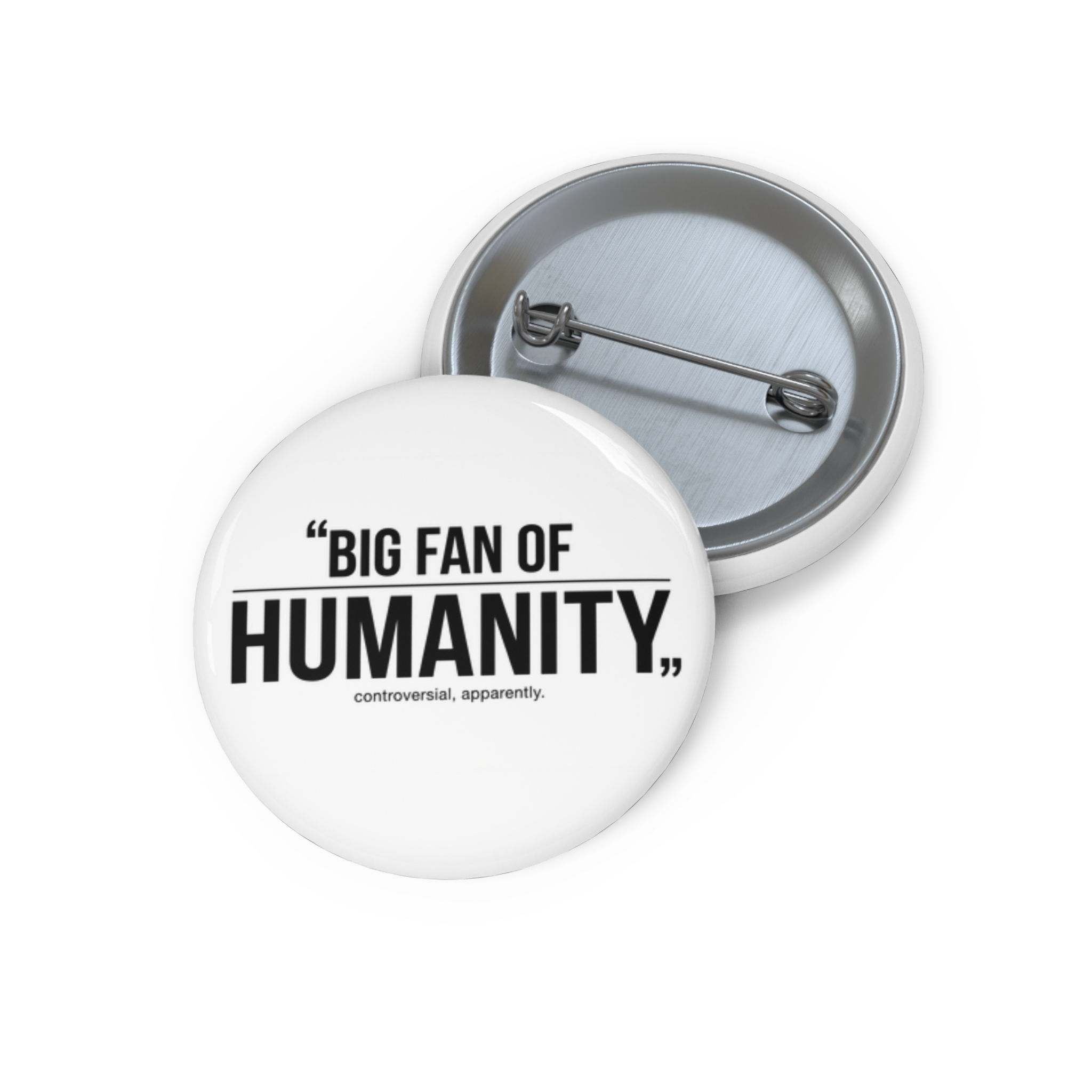 Big Fan of Humanity. Controversial Apparently. Pin