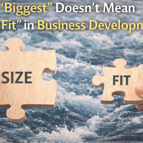 Why “Biggest” Doesn’t Mean “Best Fit” in Business Development