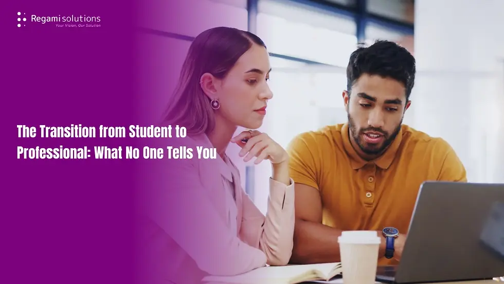 The Transition from Student to Professional: What No One Tells You