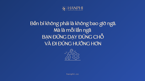 Bền bỉ không phải là không bao giờ ngã. Mà là mỗi lần ngã bạn đứng dạy đúng chỗ và đi đúng hướng hơn
