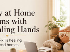 Stay-at-Home Mom's with Healing Hands: How Reiki is Healing Hearts & Homes