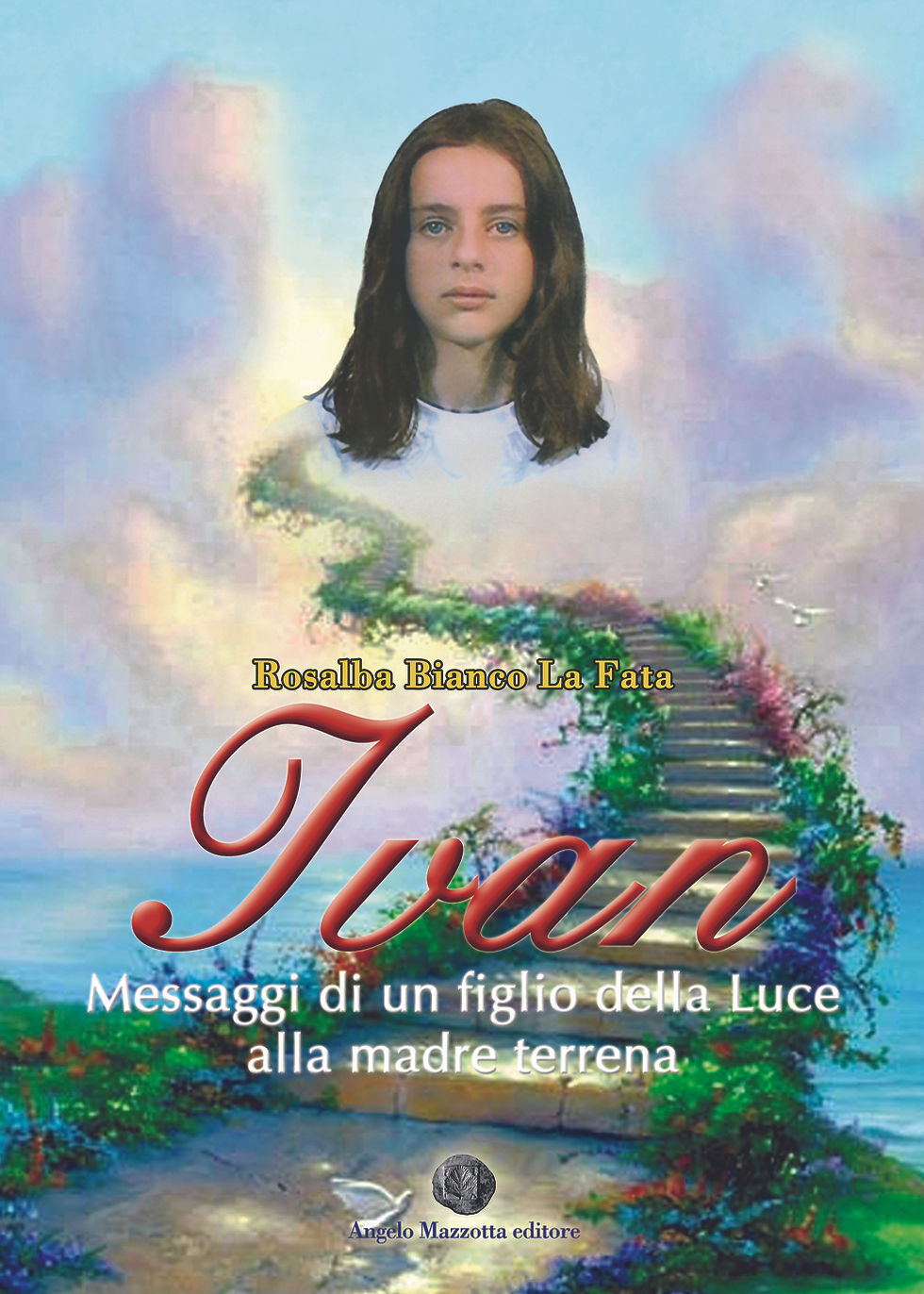 Ivan Messaggi di un Figlio della Luce alla madre terrena

Autrice: Rosalba Bianco La Fata