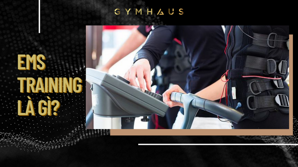 EMS TRAINING VÀ NHỮNG ĐIỀU CẦN BIẾT - GYMHAUS