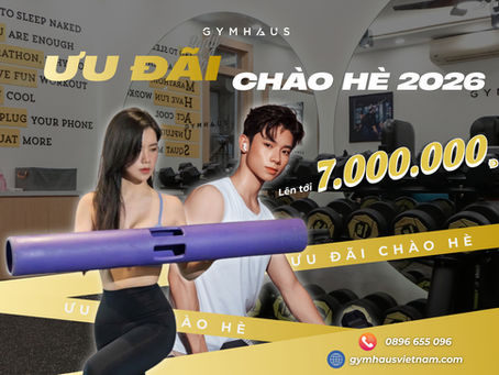 GymHaus Summer Deal 2026 - Độ body đón hè/ Ưu đãi lên tới 7.000.000đ