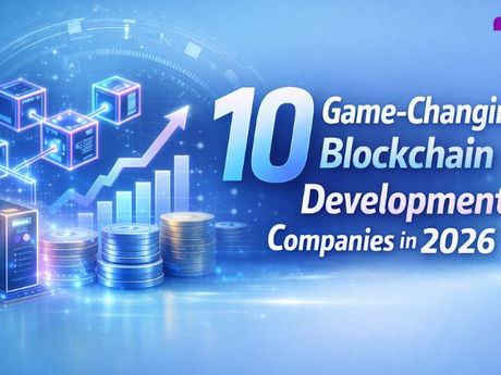 10 Game-Changing Blockchain Development Companies in 2026