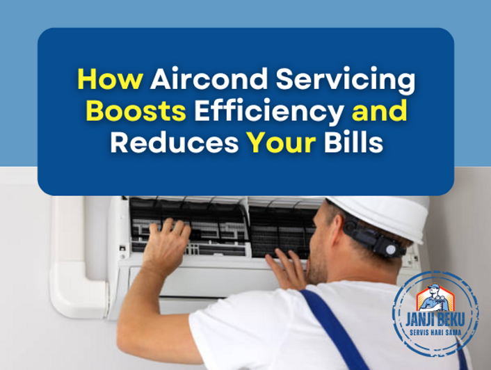 How Aircond Servicing Boosts Efficiency and Reduces Your Bills