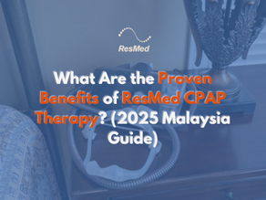 What Are the Proven Benefits of ResMed CPAP Therapy? (2025 Malaysia Guide)