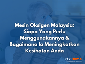Wanita tua menggunakan topeng oksigen, teks: "Mesin Oksigen Malaysia: Siapa Yang Perlu Menggunakannya & Bagaimana Ia Meningkatkan Kesihatan Anda," latar belakang dalam suasana rumah.