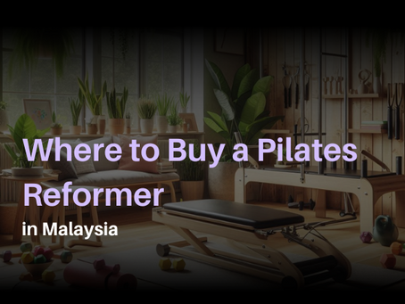 Where to Buy a Pilates Reformer in Malaysia