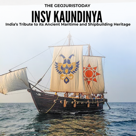 INSV Kaundinya: India’s Tribute to its Ancient Maritime and Shipbuilding Heritage