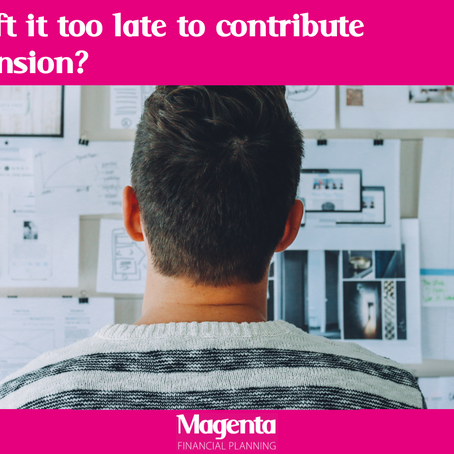 Have I left it too late to contribute to my pension?