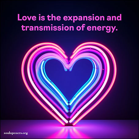 Love is the expansion and transmission of energy.