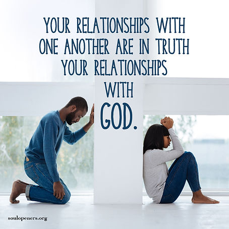 Relationships with others are also with God.