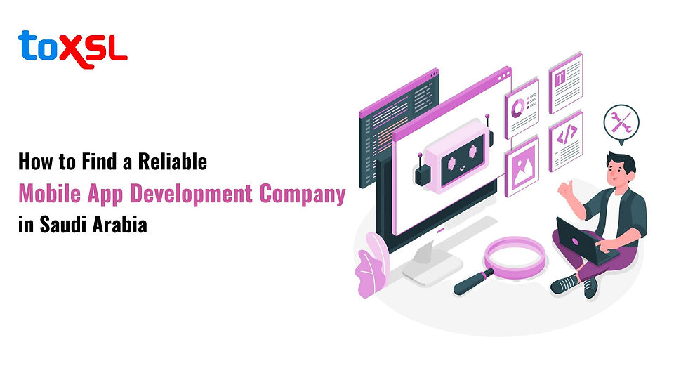How to find a reliable mobile app development company in saudi arabia by ToXSL Technologies