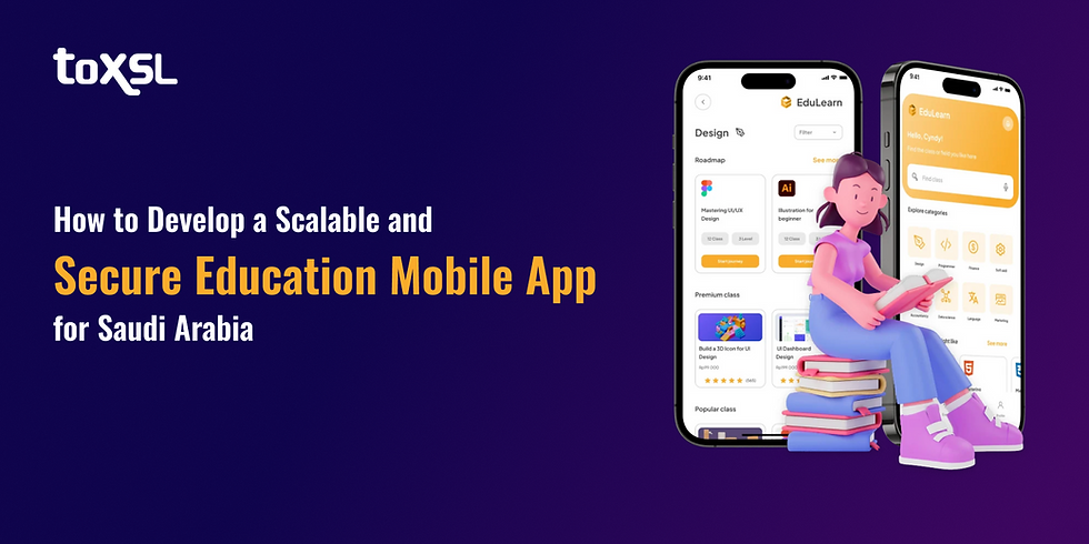 How to develop a scalable and secure education mobile app in Saudi Arabia by ToXSL Technologies