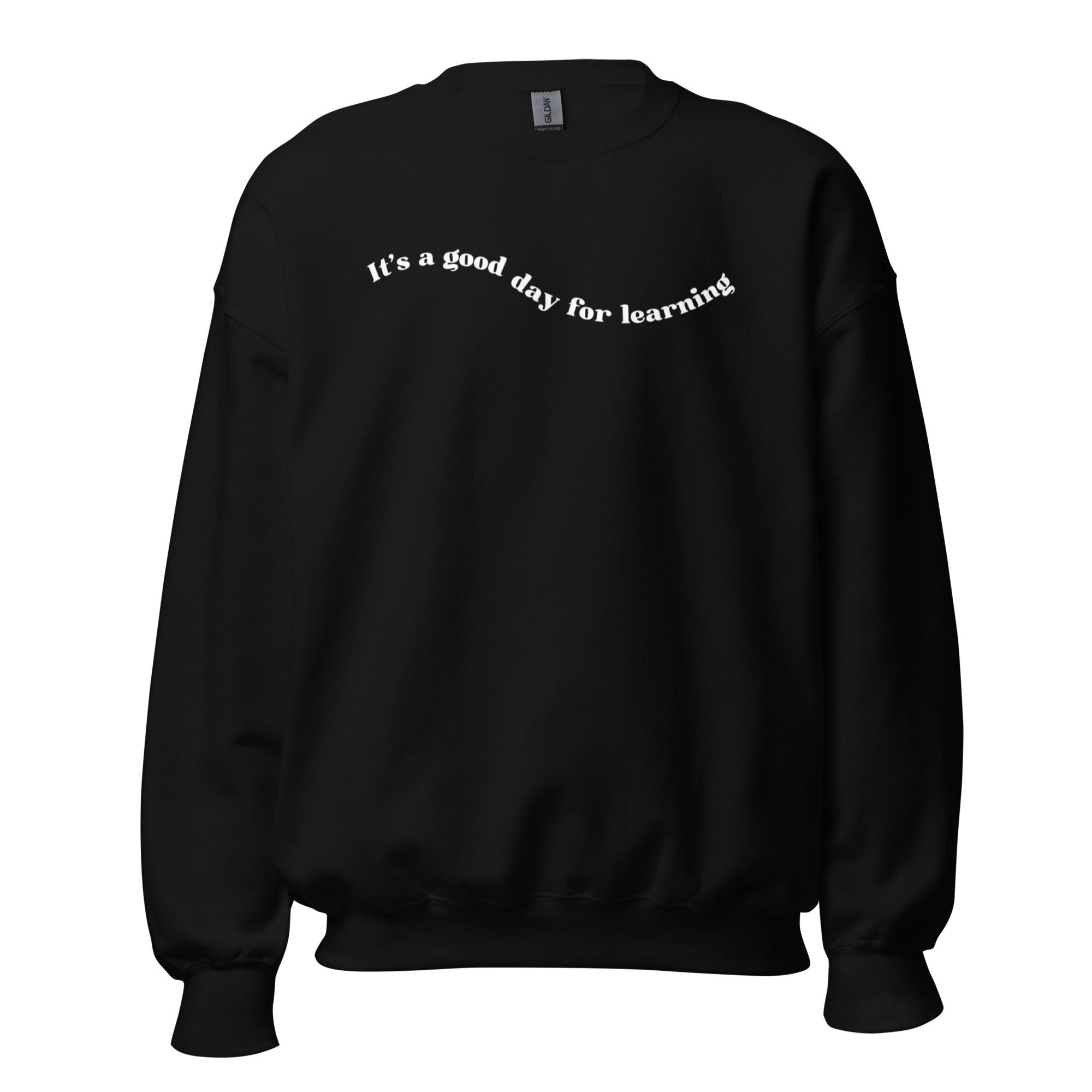 It's a Good Day for Learning Sweatshirt