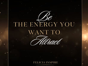 Be the Energy You Want to Attract: Cultivating Positive Vibes and Manifesting Your Dreams