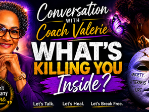 Conversation with Coach Valerie: What's Killing You Inside?
