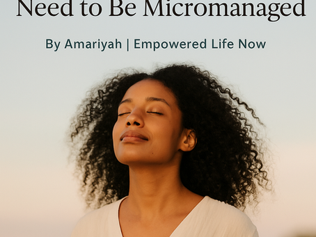 Let Go of the Grip—Your Life Doesn’t Need to Be Micromanaged: By Amariyah Speaks
