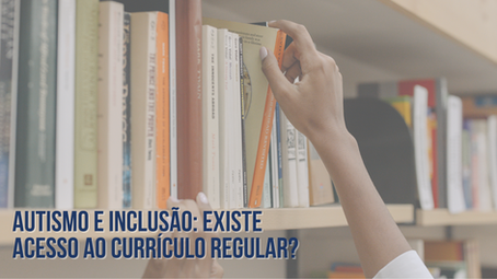 Autismo e inclusão: existe acesso ao currículo regular?