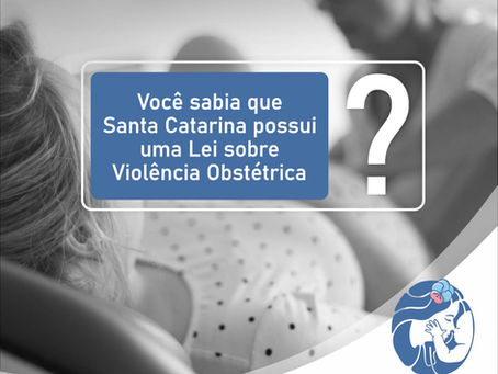 Você sabia que Santa Catarina possui uma lei de combate à Violência Obstétrica?
