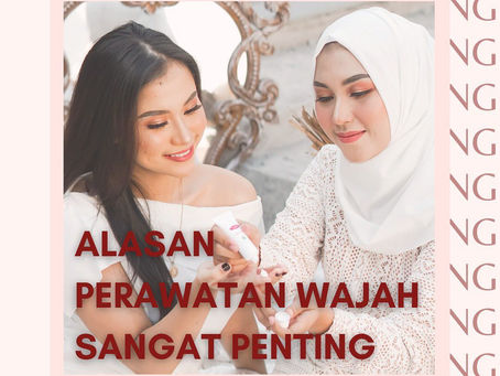 ALASAN PERAWATAN WAJAH SANGAT PENTING