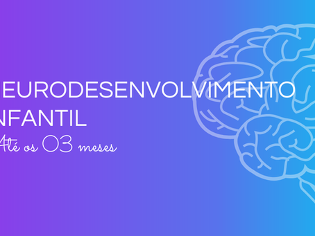 NEURODESENVOLVIMENTO INFANTIL – ATÉ OS 3 MESES