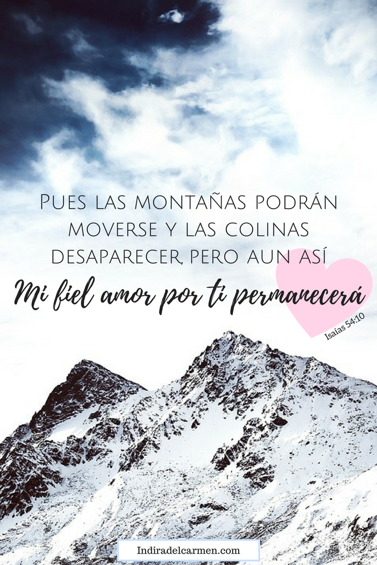 Isaias 54:10 El amor de Dios es fiel y seguro. El amor de Dios nunca cambia. Dios es fiel. Dios te ama. Confia en Dios. Dios es amor. La fidelidad de Dios es grande