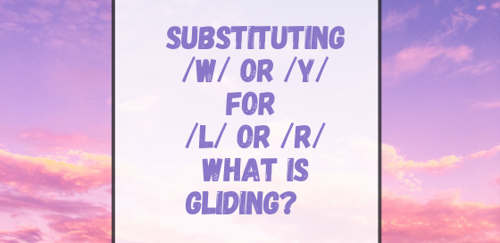 Substituting /w/ or /y/ for /l/ or /r/: What is gliding?