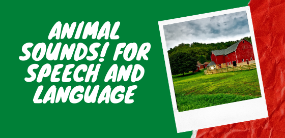 Animal Sounds! For Speech and Language