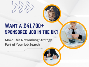 Want a £41,700+ Sponsored Job in the UK? Make This Networking Strategy Part of Your Job Search 🚀