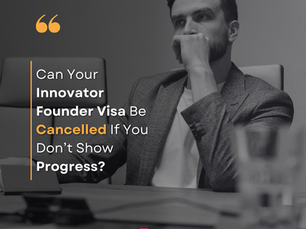 Can Your Innovator Founder Visa Be Cancelled If You Don’t Show Progress? Here’s the Truth 🚨