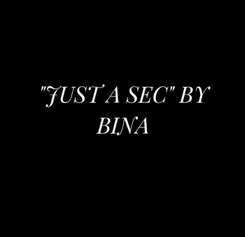 "JUST A SEC" BY BINA