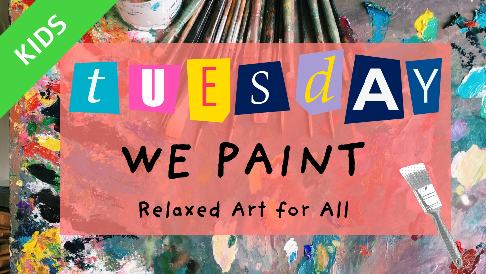 Tuesday: We Paint (KIDS 4:30 - 5:30)