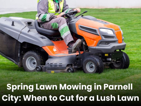 Spring Lawn Mowing in Parnell City: When to Cut for a Lush Lawn