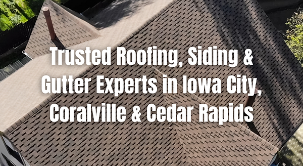Trusted Roofing, Siding & Gutter Experts in Iowa City, Coralville & Cedar Rapids.png