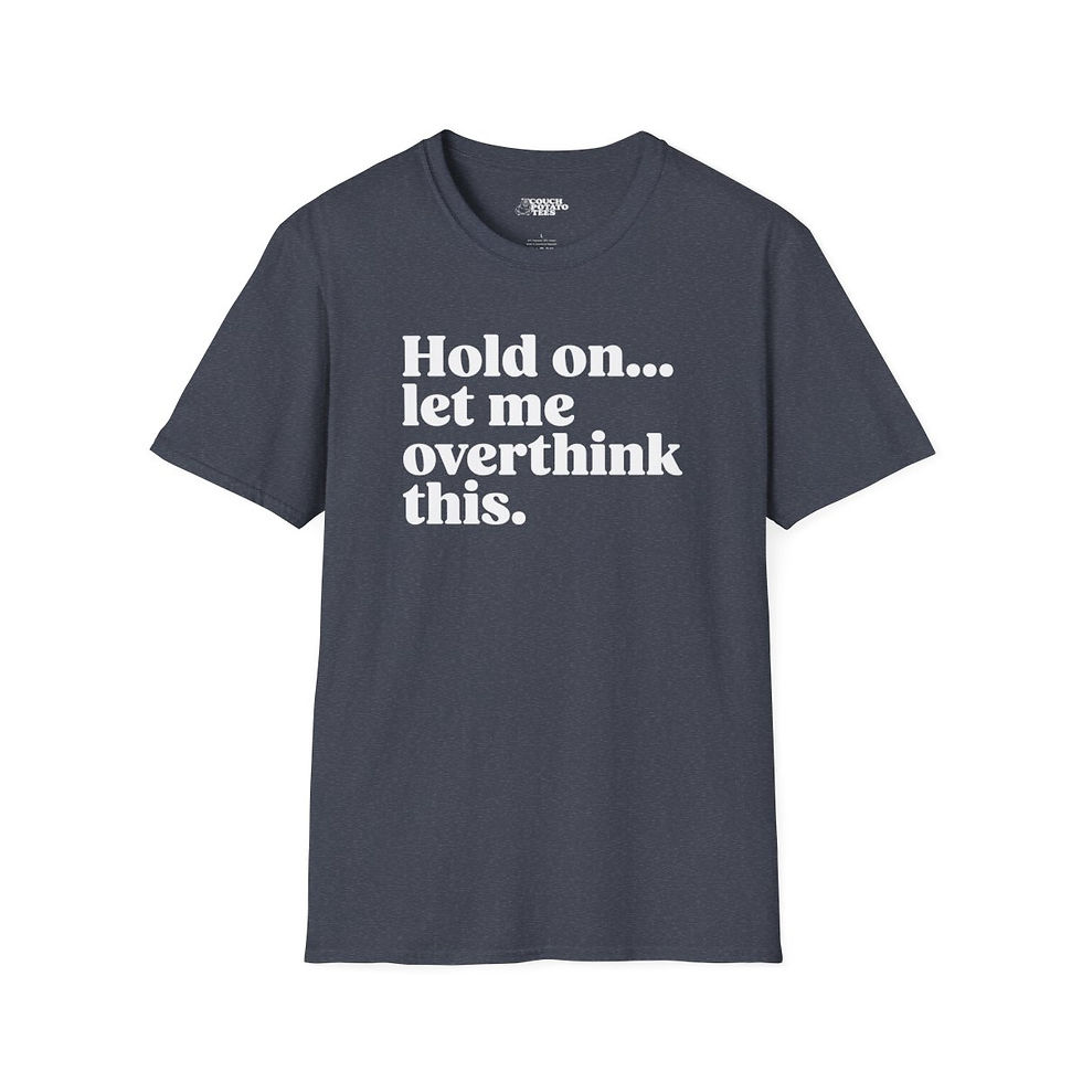 Thumbnail: Hold On...Let Me Overthink This. - Soft Tee