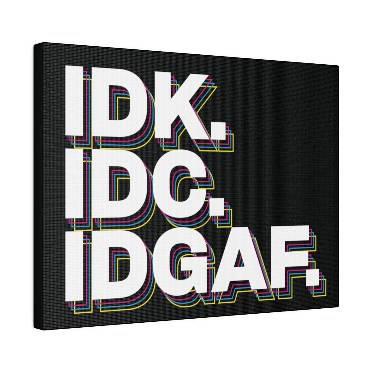 IDK. IDC. IDGAF. (CMY Strokes)- Matte Canvas, Stretched, 0.75"