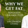 Why We Get Fat: 
the Bikman Interviews