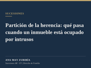 Portada del artículo: partición de la herencia cuando uno de los inmuebles está ocupado por intrusos, de Ana May Zubiría