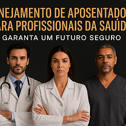 Planejamento de aposentadoria para profissionais da saúde: garanta um futuro seguro